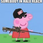 360 BABY | WHEN YOU 360 NO SCOPE SOMEBODY IN HALO REACH | image tagged in mlg peppa pig | made w/ Imgflip meme maker