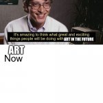 Bill Gates: Amazing things in thirty years | 17 CENTURY; ART IN THE FUTURE; ART | image tagged in bill gates amazing things in thirty years | made w/ Imgflip meme maker