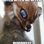 sus | ME AFTER AFTER ME AFTER AFTER ME AFTER; DEVIOUSLY LICKING THE JANITOR | image tagged in devious fox,janitor,devious lick,devious,fox,sus | made w/ Imgflip meme maker