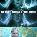Snickers | PLEASE, EAT A SNICKERS. YOU ARE NOT YOURSELF, IF YOU'RE HUNGRY. BETTER. | image tagged in galadriel | made w/ Imgflip meme maker