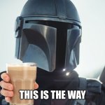 Another stupid cocky milk meme | THIS IS THE WAY | image tagged in the mandalorian | made w/ Imgflip meme maker