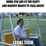 Legalweek | LEGAL TECH | image tagged in legalweek | made w/ Imgflip meme maker