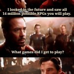 dr strange futures | I looked in the future and saw all 14 million possible RPGs you will play. What games did I get to play? Just D&D 5E. | image tagged in dr strange futures | made w/ Imgflip meme maker