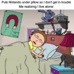 Das crazy | Me:*playing nintendo at 3 am; Hears footsteps; Puts Nintendo under pillow so I don’t get in trouble; Me realizing I live alone: | image tagged in morty bedtime realisation | made w/ Imgflip meme maker