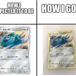 Metang card | HOW I EXPECTED IT TO BE; HOW I GOT | image tagged in pokemon card,pokemon,expectation vs reality | made w/ Imgflip meme maker