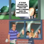 Husbands, fathers, & faith leaders but not drag queens | In "To Catch A Predator" they exposed husbands, fathers, faith leaders, & community leaders. But NEVER a drag queen... | image tagged in bobby hill kids no watermark | made w/ Imgflip meme maker