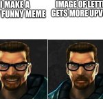 YES, dammit | I MAKE A NEW FUNNY MEME; IMAGE OF LETTUCE GETS MORE UPVOTES | image tagged in yes dammit | made w/ Imgflip meme maker