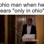 only in ohio | ohio man when he hears "only in ohio": | image tagged in gifs,ohio,only in ohio | made w/ Imgflip video-to-gif maker
