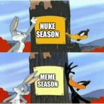 Blank Season | NUKE SEASON; MEME SEASON | image tagged in blank season | made w/ Imgflip meme maker
