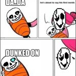 talking baby | DA..DA; DUNKED ON | image tagged in talking baby | made w/ Imgflip meme maker