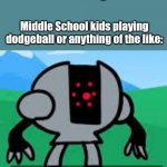 this is a great opportunity for slaughter | Nobody:; Middle School kids playing dodgeball or anything of the like: | image tagged in this is a great opportunity for slaughter | made w/ Imgflip meme maker