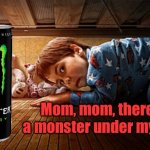 Monster under bed | Mom, mom, there is a monster under my bed. | image tagged in kid under his bed,mom mom monster,under my bed,come quickly,fun | made w/ Imgflip meme maker