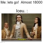 w | Me: lets go!  Almost 18000; Iceu. :; Peasant. | image tagged in peasants,peasant | made w/ Imgflip meme maker