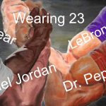Epic Handshake 4 Arms | Wearing 23; This year; LeBron James; Dr. Pepper; Michael Jordan | image tagged in epic handshake 4 arms,memes | made w/ Imgflip meme maker