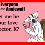 A love message to everyone | Everyone; Angiewolf | image tagged in dr k love note,memes,furry,xyzbca,fyp | made w/ Imgflip meme maker