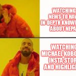 Michael Kobold | WATCHING NEWS TO HAVE IN-DEPTH KNOWLEDGE ABOUT NEPAL; WATCHING MICHAEL KOBOLD'S INSTA STORY AND HIGHLIGHTS | image tagged in orange jacket guy | made w/ Imgflip meme maker