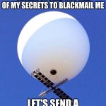 The Youngest Brother | THE YOUNGEST BROTHER TRYING TO FIND OUT ONE OF MY SECRETS TO BLACKMAIL ME; LET'S SEND A CHINESE SPY BALLOON | image tagged in chinese spy balloon | made w/ Imgflip meme maker
