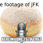 Rare footage of JFK | BERLIN, JUNE 26TH 1963 | image tagged in rare footage of jfk | made w/ Imgflip meme maker