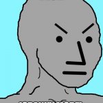 ang man (idk) | BRUH. (CRANKY MODE). | image tagged in npc meme angry | made w/ Imgflip meme maker