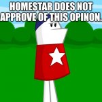 a perfectly normal picture of homestarrunner | HOMESTAR DOES NOT APPROVE OF THIS OPINON. | image tagged in a perfectly normal picture of homestarrunner | made w/ Imgflip meme maker