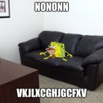 Casting Couch  | NONONN; VKJLXCGHJGCFXV | image tagged in casting couch | made w/ Imgflip meme maker