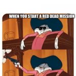 Red Dead Meme | WHEN YOU START A RED DEAD MISSION; IMMEDIATELY PULL OUT GUNS | image tagged in bugs bunny shooting,guns,bugs bunny | made w/ Imgflip meme maker