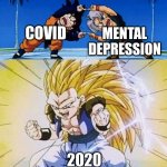 2020 was torture | COVID; MENTAL DEPRESSION; 2020 | image tagged in dbz fusion,2020 sucks | made w/ Imgflip meme maker