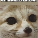 what | POV:YOUR MOM SAID YOUR GETTING BRACES ON THE PHONE; WHAT | image tagged in what | made w/ Imgflip meme maker