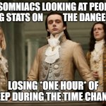 Daylight Savings | INSOMNIACS LOOKING AT PEOPLE CITING STATS ON           THE DANGERS OF; LOSING *ONE HOUR* OF SLEEP DURING THE TIME CHANGE. | image tagged in twilight aro,daylight savings time,insomnia | made w/ Imgflip meme maker