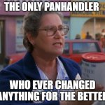 The unsung hero of back to the future | THE ONLY PANHANDLER; WHO EVER CHANGED ANYTHING FOR THE BETTER | image tagged in save the clock tower | made w/ Imgflip meme maker