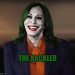 Kamala The Joker | THE KACKLER | image tagged in kamala the joker | made w/ Imgflip meme maker