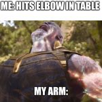 I can’t live… | ME: HITS ELBOW IN TABLE; MY ARM: | image tagged in thanos power up | made w/ Imgflip meme maker