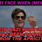 My Face When (MFW) Mein Nazi Mortimer has been banned from The Apricity | MY FACE WHEN (MFW); MEIN NAZI MORTIMER HAS BEEN BANNED FROM THE APRICITY | image tagged in trading places | made w/ Imgflip meme maker