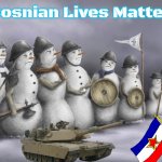 Slavic Army 13 | Bosnian Lives Matter | image tagged in slavic army 13,slavic,bosnia,yugoslavia | made w/ Imgflip meme maker