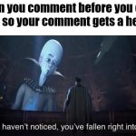 More points shall appear! | When you comment before you click "see all", so your comment gets a head start. | image tagged in you've fallen right into my trap | made w/ Imgflip meme maker