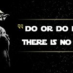 Yoda quote do or do not there is no try