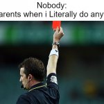 Totally got punished. | Nobody:
My Parents when i Literally do anything: | image tagged in red card,memes,funny,relatable memes,so true memes,parents | made w/ Imgflip meme maker