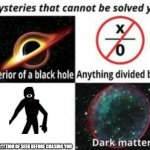 Mysteries That Cannot Be Solved Yet | THE LOCATION OF SEEK BEFORE CHASING YOU | image tagged in mysteries that cannot be solved yet | made w/ Imgflip meme maker