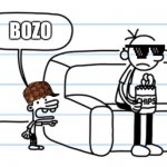 ploopy blank | BOZO | image tagged in ploopy blank,good one manny,funny,greg heffley,bruh | made w/ Imgflip meme maker