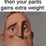 Mega OOF. | You fart but then your pants gains extra weight: | image tagged in gifs,funny,memes,true story,relatable,pants | made w/ Imgflip video-to-gif maker