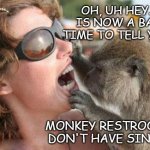 What could possibly go wrong? | OH, UH HEY... IS NOW A BAD TIME TO TELL YOU; MONKEY RESTROOMS DON'T HAVE SINKS? | image tagged in i see many cavities | made w/ Imgflip meme maker