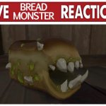 Live bread monster reaction