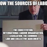 Sources of  Labour Law | DO YOU KNOW THE SOURCES OF LABOUR LAW?? THE CONSTITUTION, INTERNATIONAL LABOUR ORGANISATION, LEGISLATION, THE COMMON LAW AND COLLECTIVE AGREEMENTS | image tagged in boris johnson | made w/ Imgflip meme maker