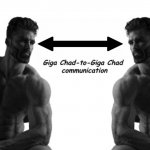 Giga chad to giga chad communication