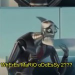 Where's Bigweld? | NINTENDO; Our company is now going full force on the Mario Movie. That’s why I don’t wanna hear another. WhErEs MaRiO oDdEsSy 2??? | image tagged in where's bigweld,nintendo,mario movie,mario,super mario odyssey | made w/ Imgflip meme maker