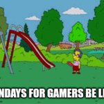Sundays | SUNDAYS FOR GAMERS BE LIKE | image tagged in gifs,gamer | made w/ Imgflip video-to-gif maker