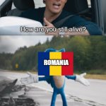 Sonic : How are you still alive | GUY WHO READ ROMANIA'S HISTORY; ROMANIA | image tagged in sonic how are you still alive | made w/ Imgflip meme maker