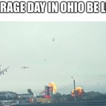 only in ohio bruh | AVERAGE DAY IN OHIO BE LIKE: | image tagged in only in ohio,ohio state | made w/ Imgflip meme maker