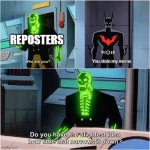 Meme stealers | REPOSTERS; You stole my meme. | image tagged in do you have the slightest idea how little that narrows it down,memes,funny,reposters,theef | made w/ Imgflip meme maker