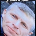 Geography teacher | ME; THERE ARE NO COUNTRIES IN AFRICA STARTING WITH THE LETTER F
MY GEOGRAPHY TEACHER: | image tagged in geography teacher,meme,funny,memes | made w/ Imgflip meme maker